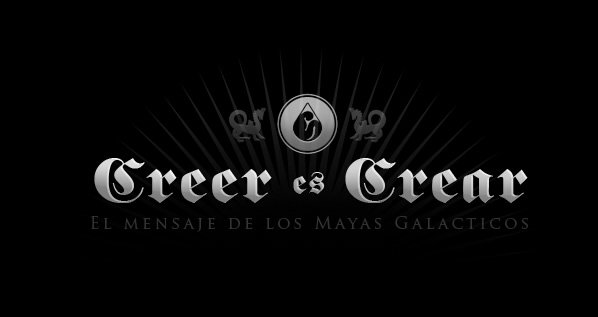 Creer es Crear, el mensaje de los mayas galácticos